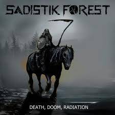 Sadistik Forest : Death, Doom, Radiation